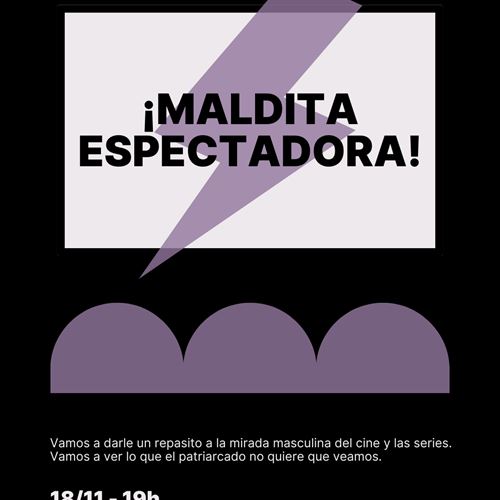 ¡MALDITA ESPECTADORA! Un repaso a las pelis y las series desde la butaca violeta